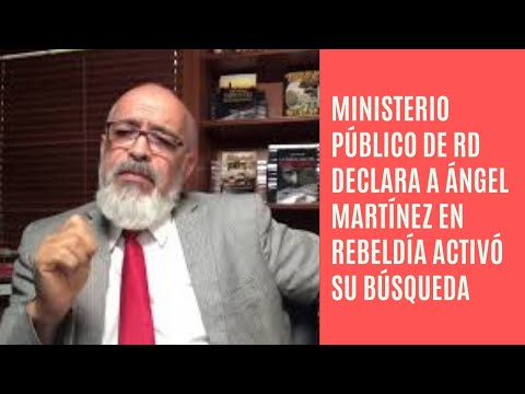 Ángel Martínez es declarado en rebeldía, Ministerio Público activa su búsqueda