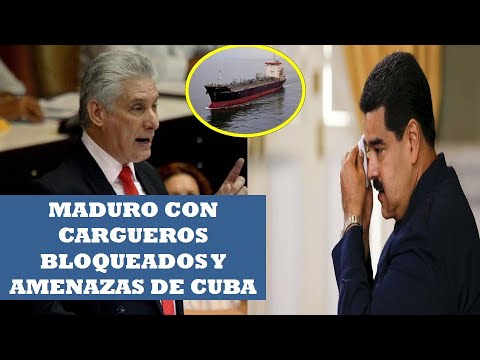 MADURO CON CARGUEROS BLOQUEADOS Y AMENAZAS DE CUBA