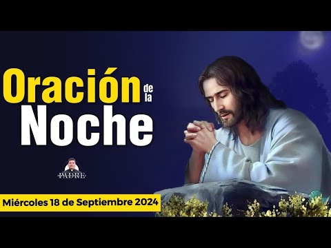 Oración de la Noche   Miércoles 18 de Septiembre 2024 - Padre Marcos Galvis | Oraciones a Dios