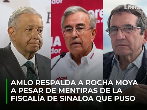 AMLO mantiene su respaldo al gob. Rocha Moya a pesar de las mentiras de Fiscalía de Sinaloa