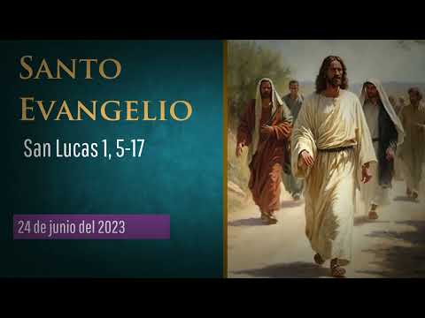 Evangelio del 24 de junio del 2023 según san Lucas 1, 5-17