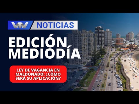 Edición Mediodía 18/01 | Ley de Vagancia en Maldonado: ¿cómo será su aplicación?