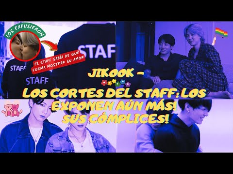 JIKOOK - LOS CORTES DEL STAFF: LOS EXPONEN AÚN MÁS! SUS CÓMPLICES!