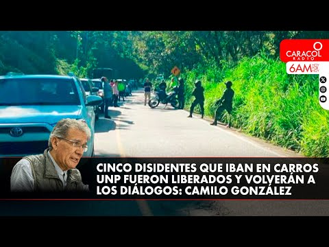 Cinco disidentes que iban en carros UNP fueron liberados y volverán a los diálogos: jefe negociador