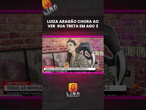 LUIZA ARAGÃO CHORA AO VER SUA TRETA EM AGC 2 | LINK PODCAST