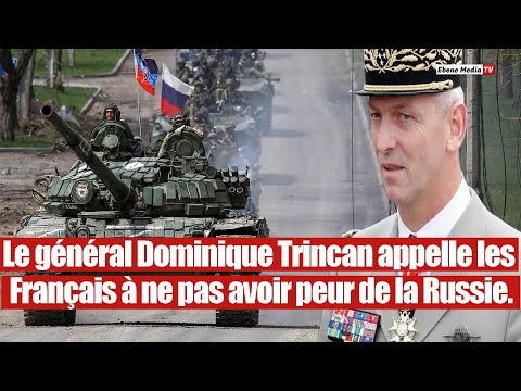 Le général Trincan appelle les Français à ne pas avoir peur de la Russie.