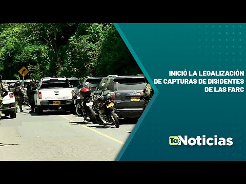 Inició la legalización de capturas de disidentes de las Farc - Teleantioquia Noticias