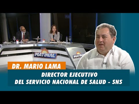 Dr. Mario Lama, Director ejecutivo del servicio nacional de salud - SNS | Matinal