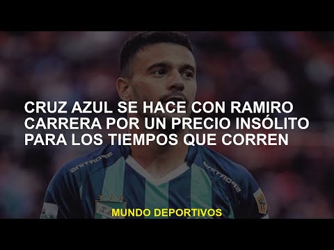 Cruz Azul ha terminado con Ramiro Carrera por un precio inusual por los tiempos que se ejecutan