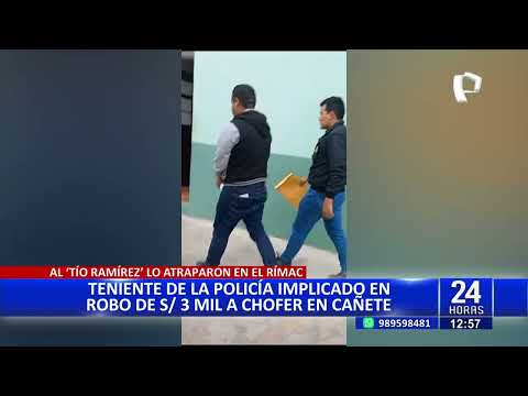 Cae Tío Ramírez en el Rímac: Policía participó en robo de 3 mil soles a chofer en Cañete