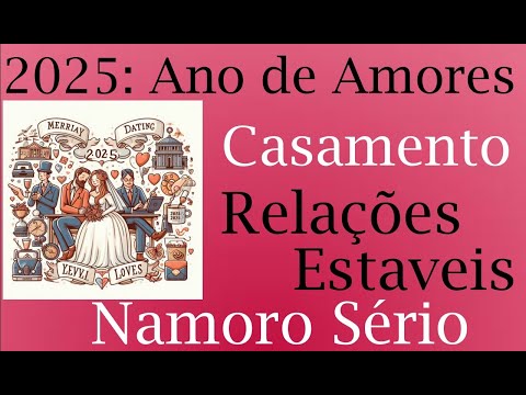 2025: Ano de Relações Afeitas Sérias, Namoros, Casamento, Amores e União Estável. Tarot 2025.