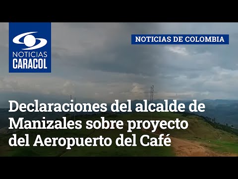 “Es de las élites”: declaraciones del alcalde de Manizales sobre proyecto del Aeropuerto del Café