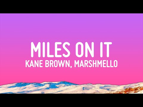 Kane Brown - Miles On It (Lyrics) ft. Marshmello