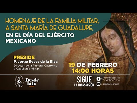 Homenaje de la familia militar, a Santa María de Guadalupe, en el día del Ejercito Mexicano 19/02/21