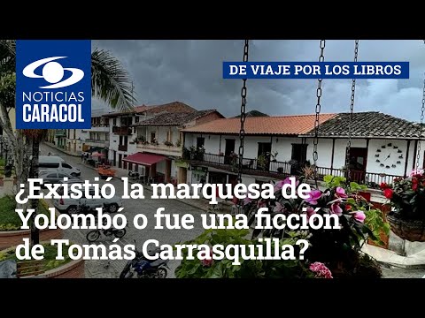 ¿Existió la marquesa de Yolombó o fue una ficción de Tomás Carrasquilla?