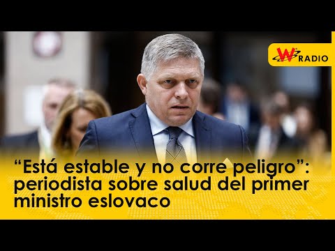 “Está estable y no corre peligro”: periodista sobre salud del primer ministro eslovaco