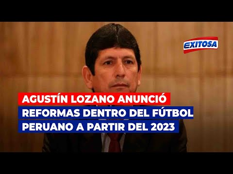 Agustín Lozano anunció reformas dentro del fútbol peruano a partir del 2023