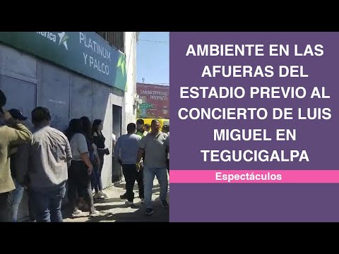 Ambiente en las afueras del estadio previo al concierto de Luis Miguel en Tegucigalpa