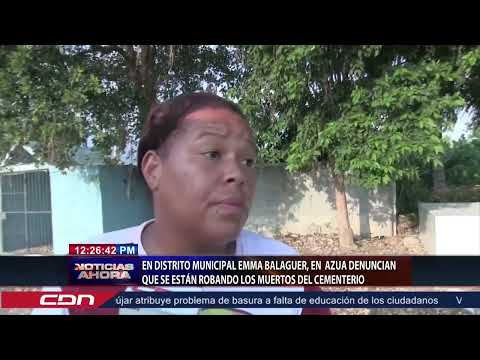 El Distrito Municipal Emma Balaguer, en Azua denuncian se están robando los muertos del cementerio