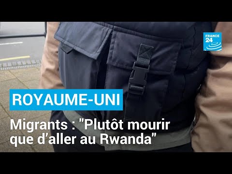 Plutôt mourir que d’aller au Rwanda : au Royaume-Uni, la peur de nombreux migrants