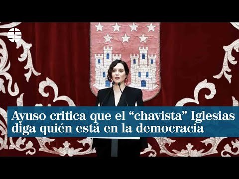 Ayuso critica que el chavista Pablo Iglesias decida quién está dentro o fuera de la democracia