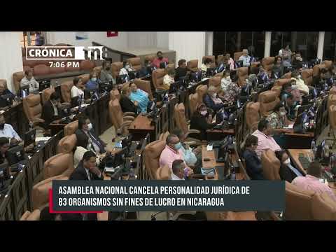 Asamblea Nacional cancela personalidad jurídica de 83 ONG’s en Nicaragua