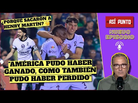 AMÉRICA. No va a ser FÁCIL SUPERAR a León en el AZTECA. Monterrey jugó a NADA | Es Así y Punto