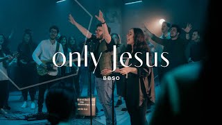 Only Jesus - BBSO