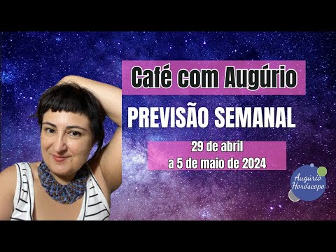 CAFÉ COM AUGÚRIO - PREVISÃO SEMANAL - 29 de abril a 5 de maio de 2024