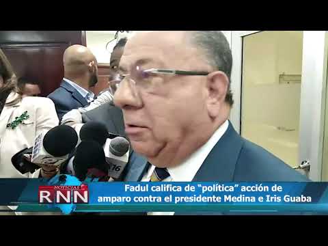Fadul califica de “política” acción de amparo contra el presidente Medina e Iris Guaba