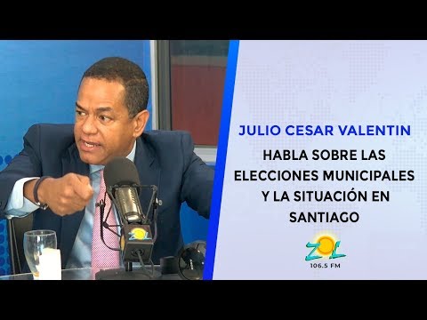 Julio Cesar Valentin habla sobre las elecciones municipales y la situación en Santiago