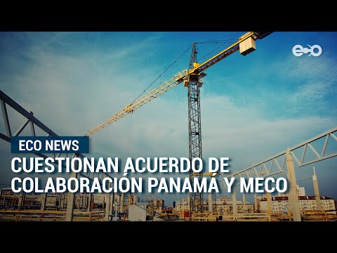 Cuestionan acuerdo de colaboración de Panamá y presidente de MECO en Costa Rica | ECO News