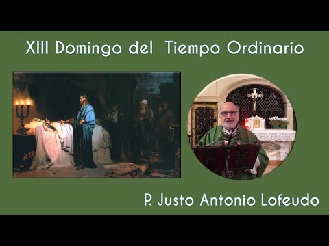 Decimotercer domingo del tiempo ordinario. P. Justo Antonio Lofeudo. (30.06.2024)
