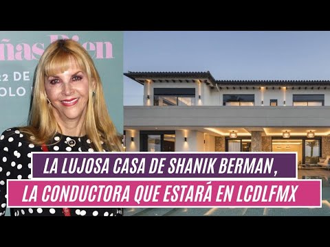 La lujosa casa de Shanik Berman, la conductora que estará en LCDLFMX