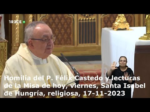 Homilía del P. Félix Castedo y lecturas de hoy, viernes, Santa Isabel de Hungría, 17-11-2023