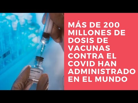Más de 200 millones de dosis de vacunas anticovid han sido administradas en el mundo