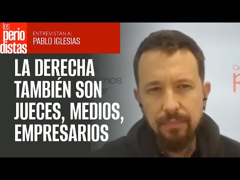 La derecha también son jueces, medios, empresarios; no sólo partidos: Pablo Iglesias