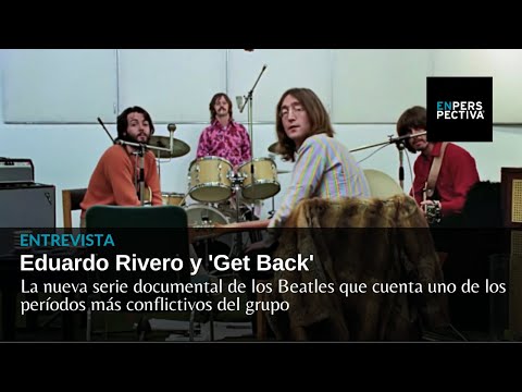 Eduardo Rivero y Get Back: La nueva serie documental de los Beatles