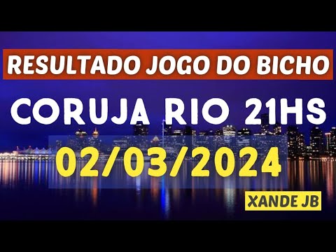 Resultado do jogo do bicho ao vivo CORUJA RIO 21HS dia 02/03/2024 - Sábado