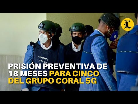 Prisión preventiva de 18 meses para cinco del grupo Coral 5G