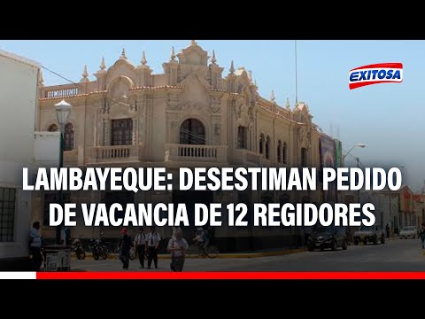 Desestiman pedido de vacancia de doce regidores de la provincia de Lambayeque