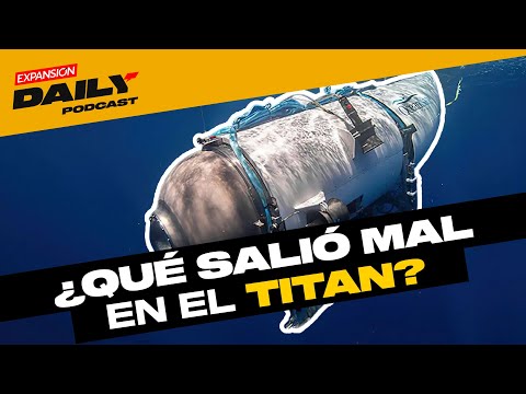 ENCUENTRAN los RESTOS del SUBMARINO 'TITAN' | EXPANSIÓN DAILY Podcast