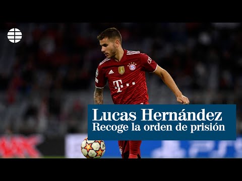 Lucas Hernández recoge la orden de prisión