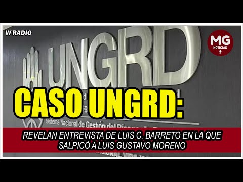 ÚLTIMO MINUTO CASO UNGRD ? Revelan entrevista de Luis Barreto en la que salpicó a Luis G. Moreno