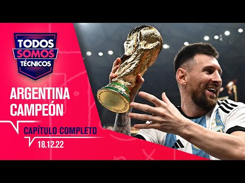 Todos Somos Técnicos - Argentina Campeón del Mundo | Capítulo 18 de diciembre de 2022