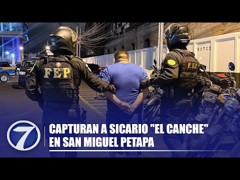 Capturan a sicario El Canche en San Miguel Petapa