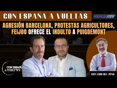 PROGRAMA DE LUIS DEL PINO Agresión Barcelona, Protestas agricultores, Feijoo indulto a Puigdemont