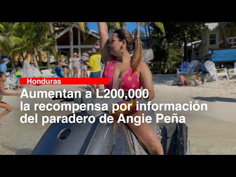 Aumentan a L200,000 la recompensa por información del paradero de Angie Peña