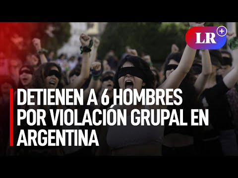 Argentina: 6 hombres fueron detnidos por violar en grupo a una mujer | #lr