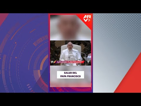 El Papa Francisco fue trasladado al hospital para pruebas diagnósticas | ARV